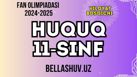 Fan olimpiadasi 2024-2025 viloyat bosqichi HUQUQ fani 11-sinf (O'zbek va rus tillarida)