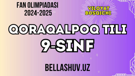 Fan olimpiadasi 2024-2025 viloyat bosqichi QORAQALPOQ TILI fani 9-sinf