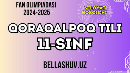 Fan olimpiadasi 2024-2025 viloyat bosqichi QORAQALPOQ TILI fani 11-sinf