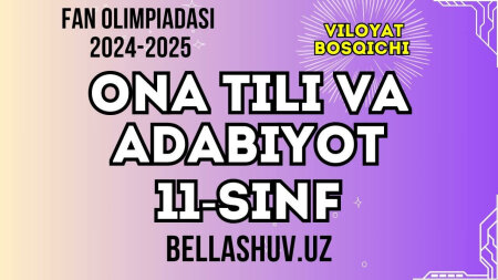 Fan olimpiadasi 2024-2025 viloyat bosqichi ONA TILI va ADABIYOT fani 11-sinf