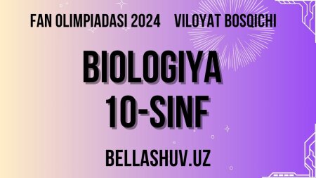 Fan olimpiadasi 2024 viloyat bosqichi BIOLOGIYA 10-sinf (O'zbek va rus tillarida)