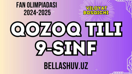 Fan olimpiadasi 2024-2025 viloyat bosqichi QOZOQ TILI fani 9-sinf