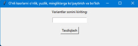 O'nli kasrlarni o'nliklar, yuzliklar mingliklarga ko'paytirish va bo'lish mavzusiga oid misollar tayyorlab beruvchi #dastur (Kompyuter uchun)